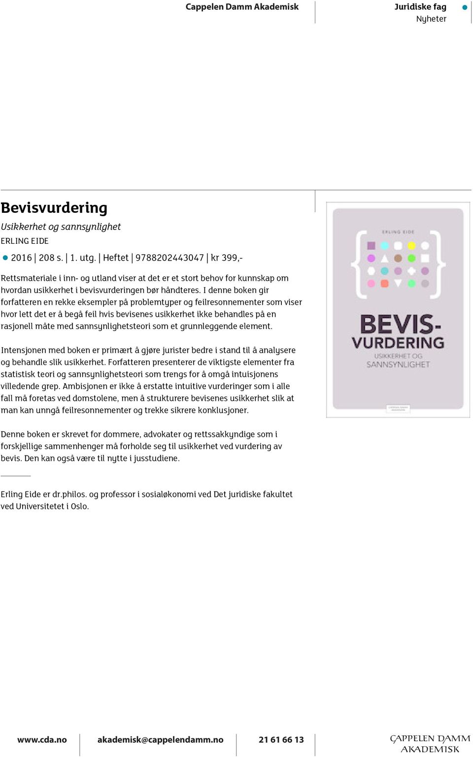 I denne boken gir forfatteren en rekke eksempler på problemtyper og feilresonnementer som viser hvor lett det er å begå feil hvis bevisenes usikkerhet ikke behandles på en rasjonell måte med