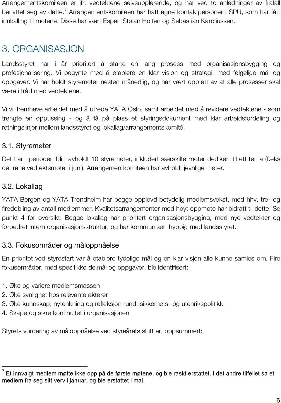 ORGANISASJON Landsstyret har i år prioritert å starte en lang prosess med organisasjonsbygging og profesjonalisering.