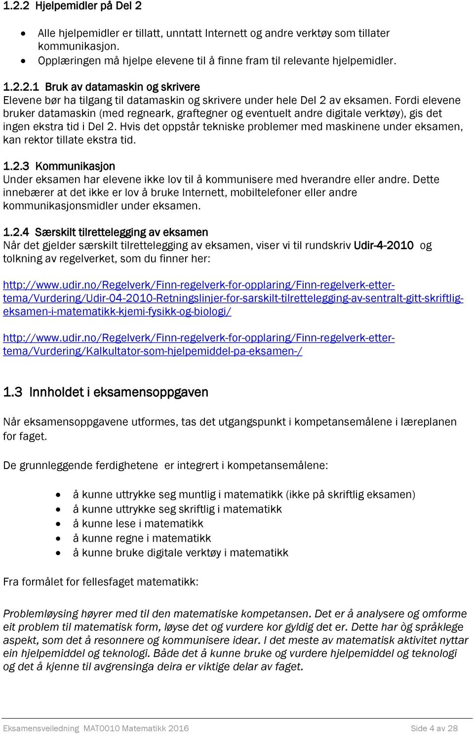 Hvis det oppstår tekniske problemer med maskinene under eksamen, kan rektor tillate ekstra tid. 1.2.3 Kommunikasjon Under eksamen har elevene ikke lov til å kommunisere med hverandre eller andre.