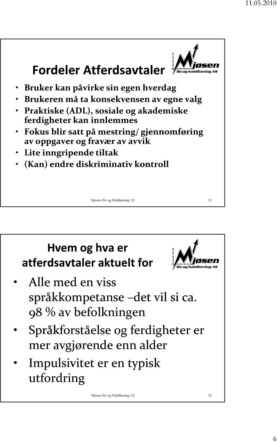 diskriminativ kontroll Mjøsen Bo og Habilitering AS 11 Hvem og hva er atferdsavtaler aktuelt for Alle med en viss språkkompetanse det vil si