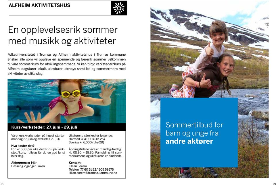 Kurs/verksteder: 27. juni - 29. juli Våre kurs/verksteder på huset starter mandag 27. juni og avsluttes 29. juli. Hva koster det?