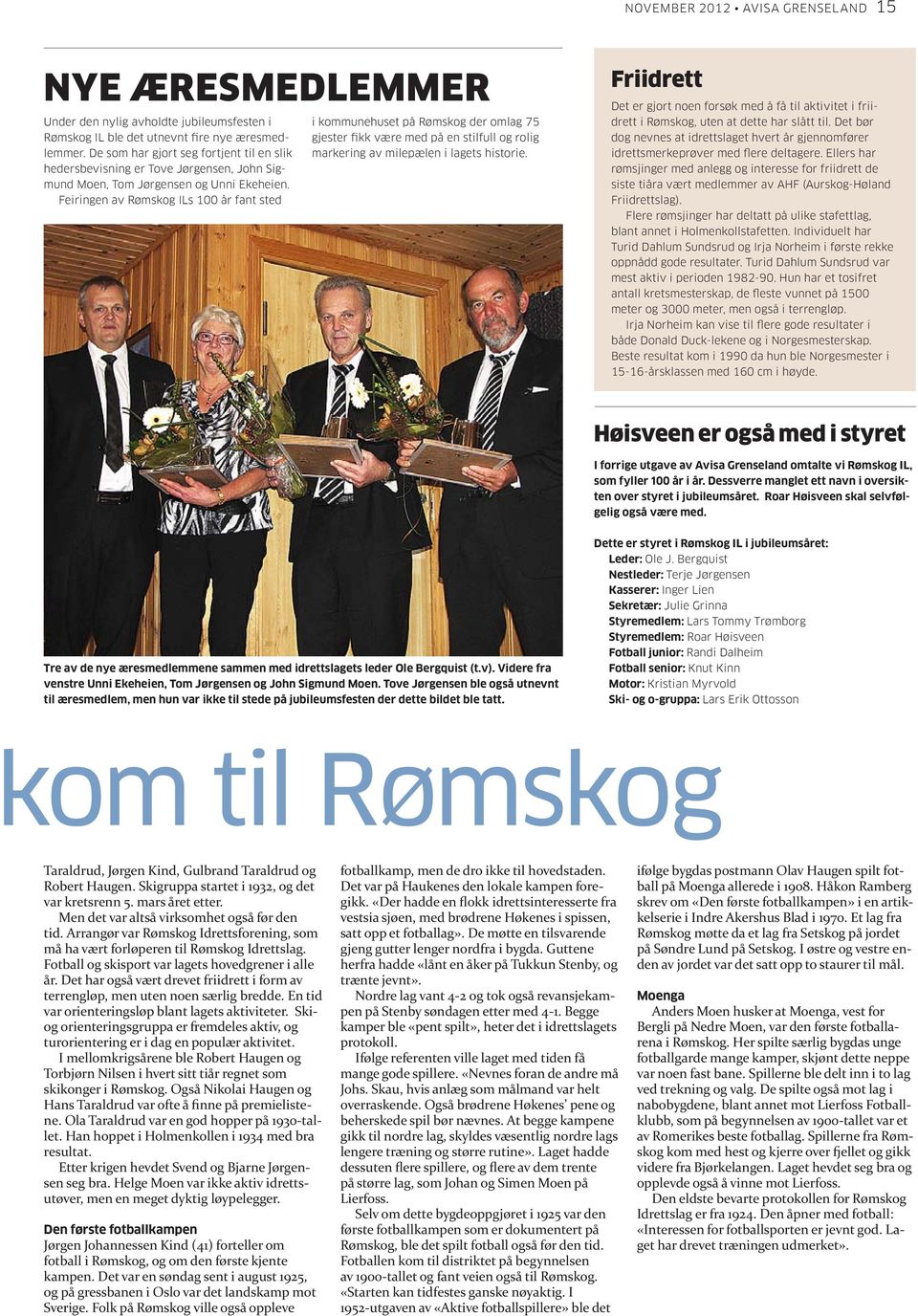 Feiringen av Rømskog ILs 100 år fant sted i kommunehuset på Rømskog der omlag 75 gjester fikk være med på en stilfull og rolig markering av milepælen i lagets historie.