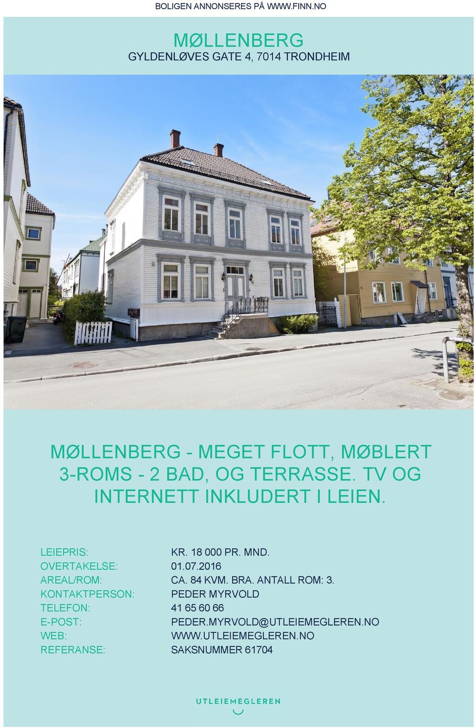 TERRASSE. TV OG INTERNETT INKLUDERT I LEIEN. LEIEPRIS: KR. 18 000 PR. MND. OVERTAKELSE: 01.07.