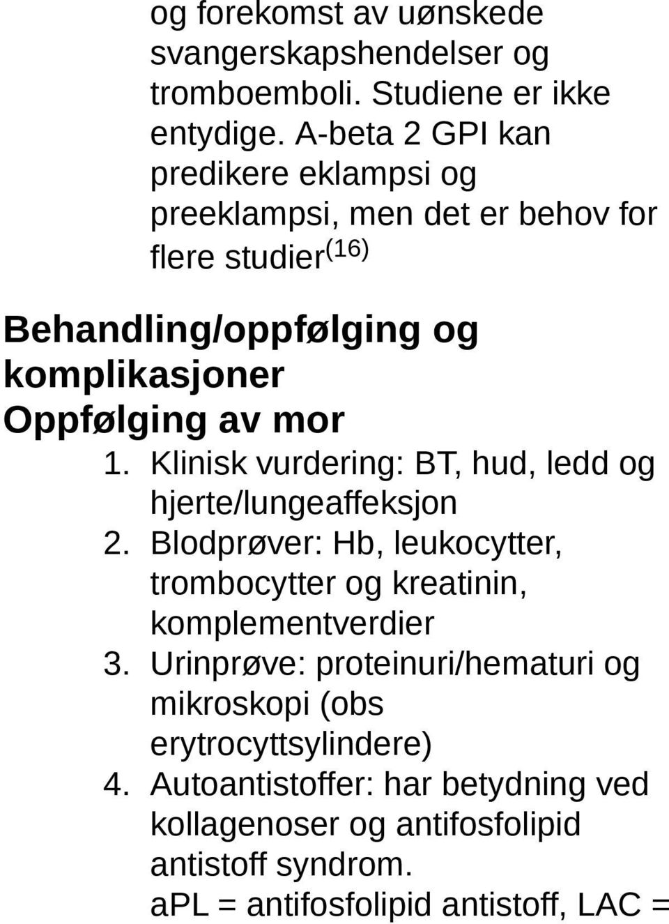 av mor 1. Klinisk vurdering: BT, hud, ledd og hjerte/lungeaffeksjon 2.