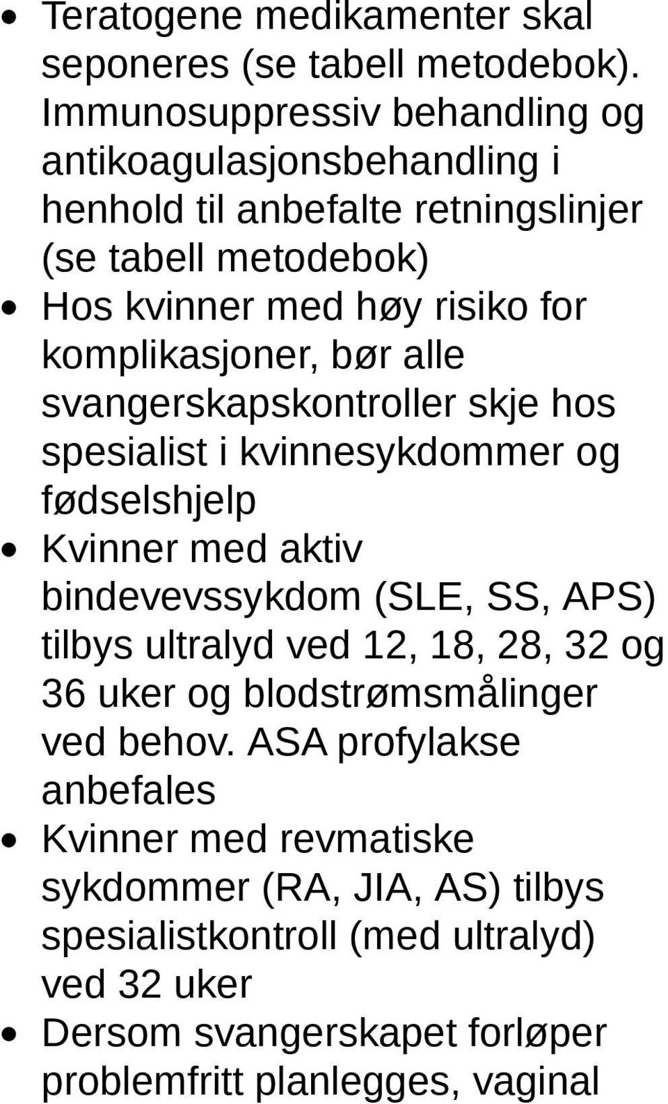 komplikasjoner, bør alle svangerskapskontroller skje hos spesialist i kvinnesykdommer og fødselshjelp Kvinner med aktiv bindevevssykdom (SLE, SS, APS) tilbys