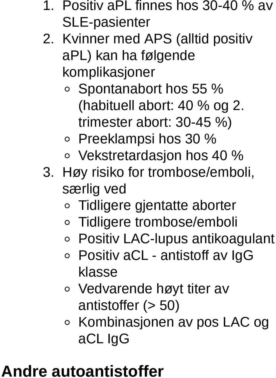 trimester abort: 30-45 %) Preeklampsi hos 30 % Vekstretardasjon hos 40 % 3.