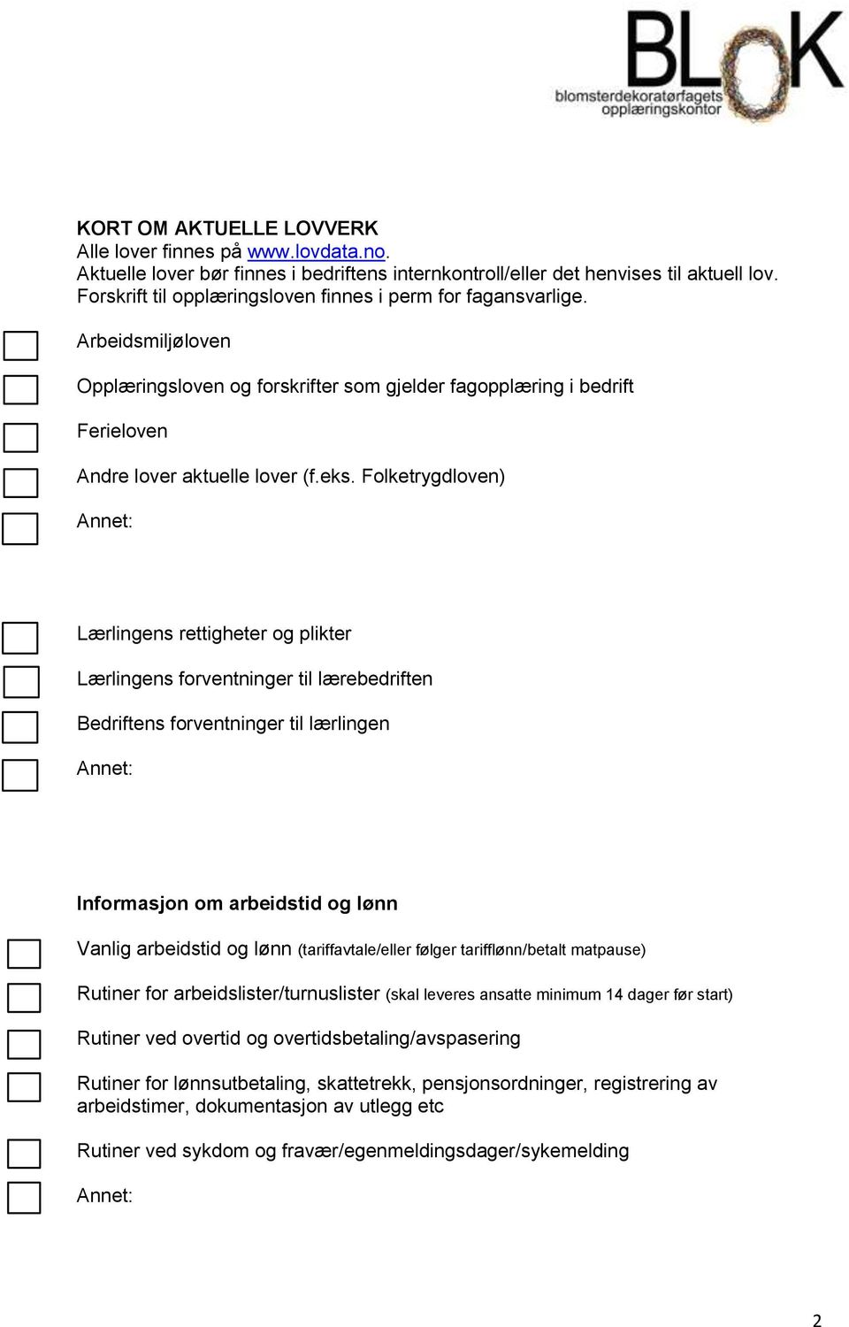 Folketrygdloven) Lærlingens rettigheter og plikter Lærlingens forventninger til lærebedriften Bedriftens forventninger til lærlingen Informasjon om arbeidstid og lønn Vanlig arbeidstid og lønn