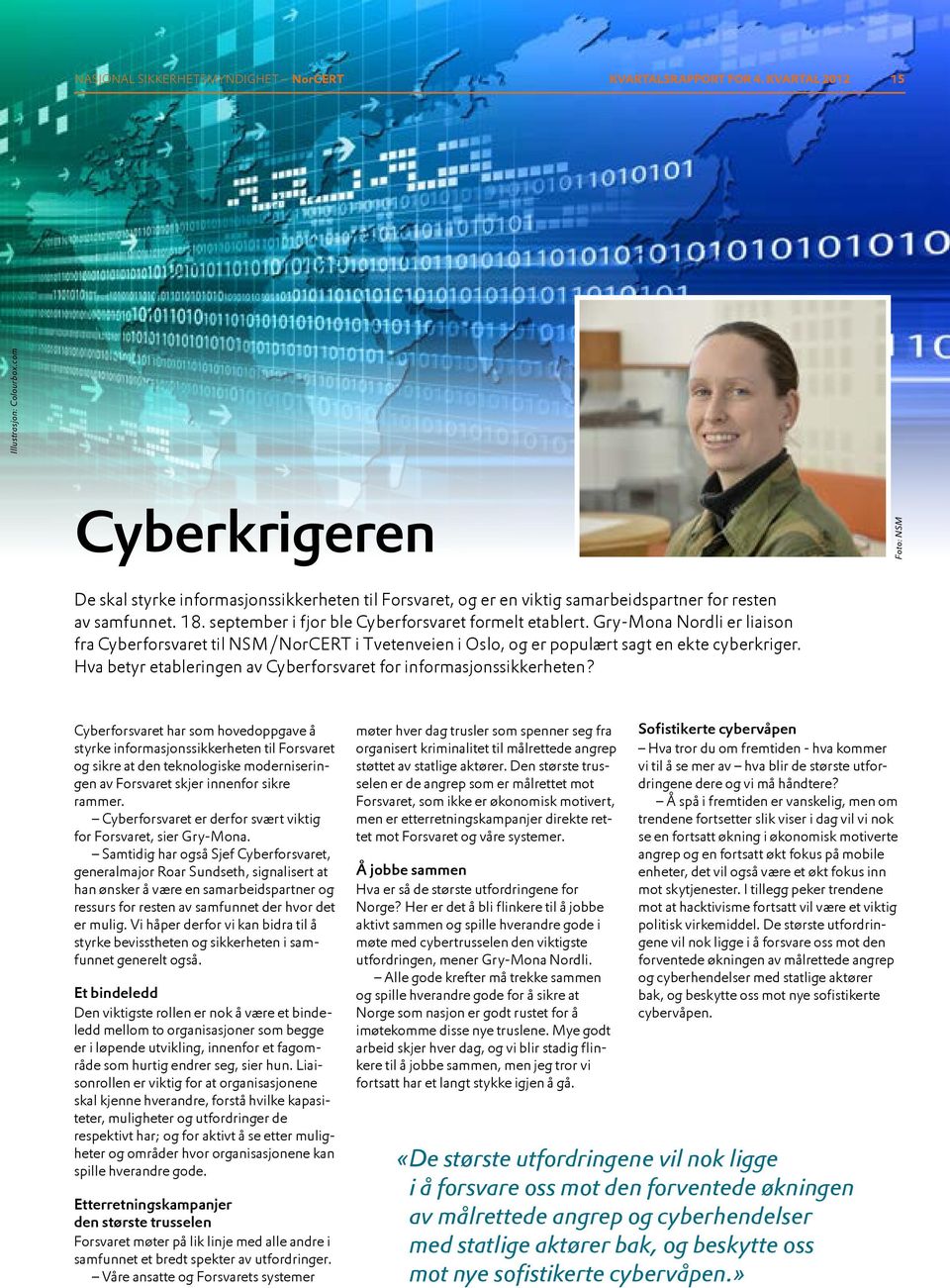 Gry-Mona Nordli er liaison fra Cyberforsvaret til NSM/NorCERT i Tvetenveien i Oslo, og er populært sagt en ekte cyberkriger. Hva betyr etableringen av Cyberforsvaret for informasjonssikkerheten?