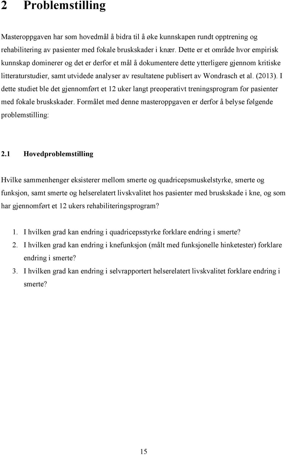 Wondrasch et al. (2013). I dette studiet ble det gjennomført et 12 uker langt preoperativt treningsprogram for pasienter med fokale bruskskader.