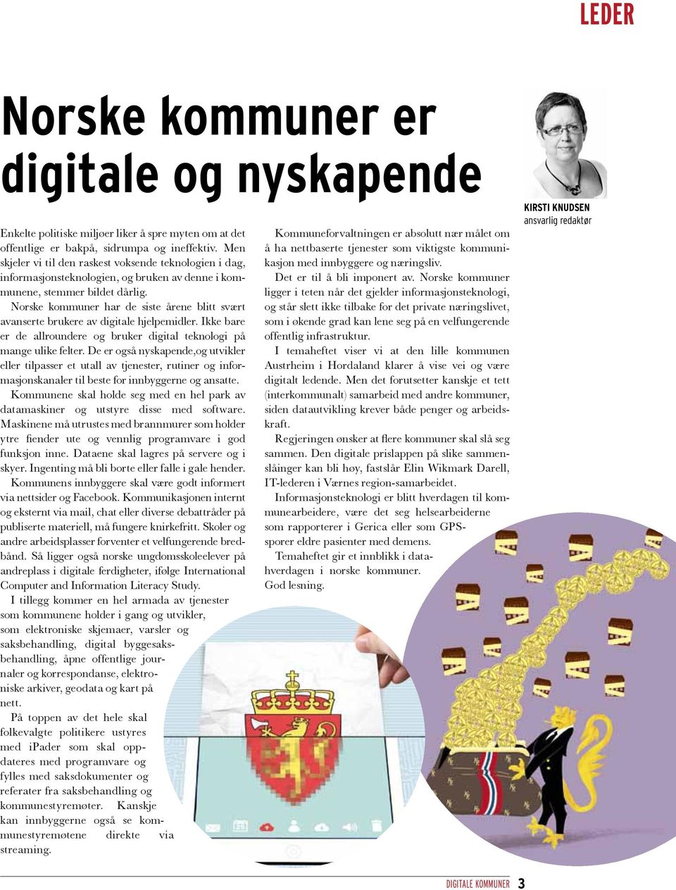 Norske kommuner har de siste årene blitt svært avanserte brukere av digitale hjelpemidler. Ikke bare er de allroundere og bruker digital teknologi på mange ulike felter.