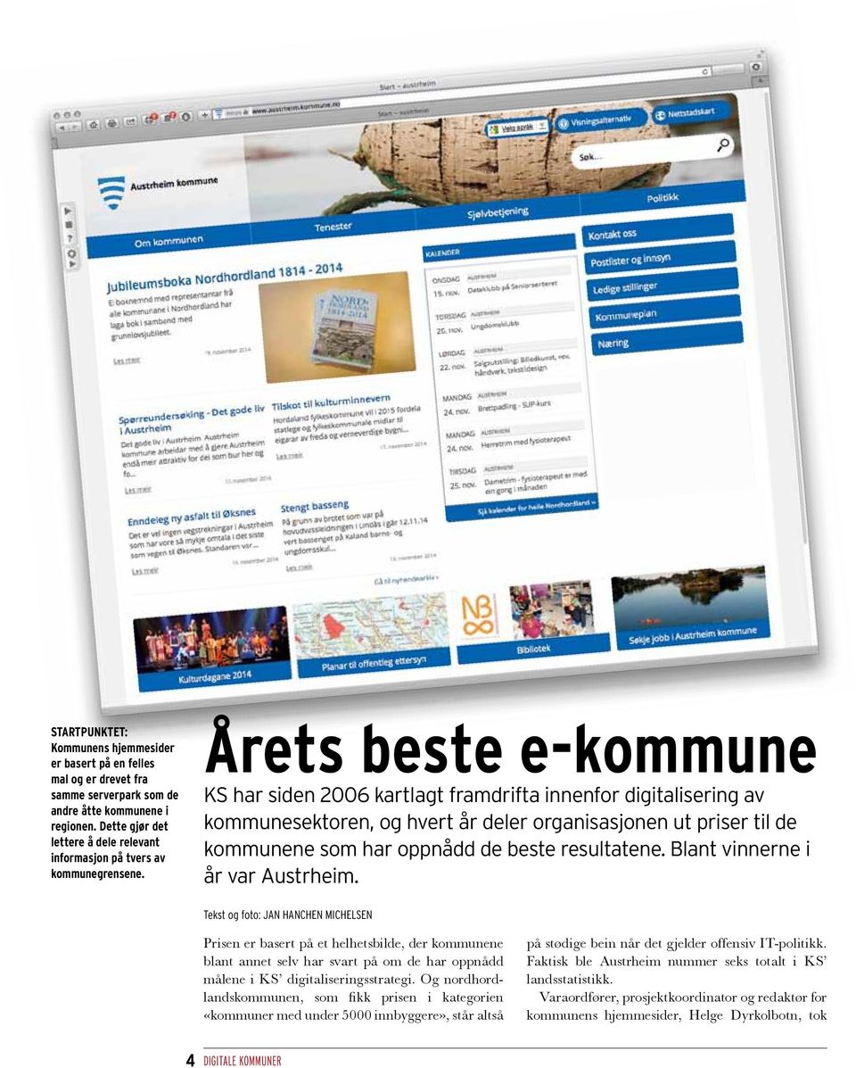 Årets beste e-kommune KS har siden 2006 kartlagt framdrifta innenfor digitalisering av kommunesektoren, og hvert år deler organisasjonen ut priser til de kommunene som har oppnådd de beste