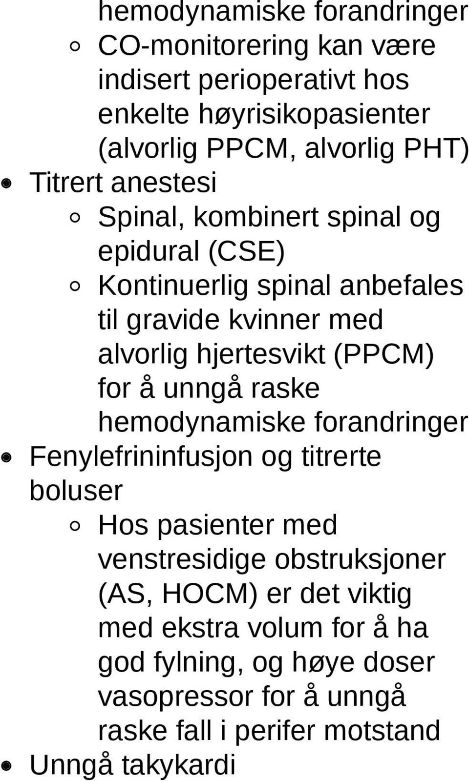 (PPCM) for å unngå raske hemodynamiske forandringer Fenylefrininfusjon og titrerte boluser Hos pasienter med venstresidige obstruksjoner