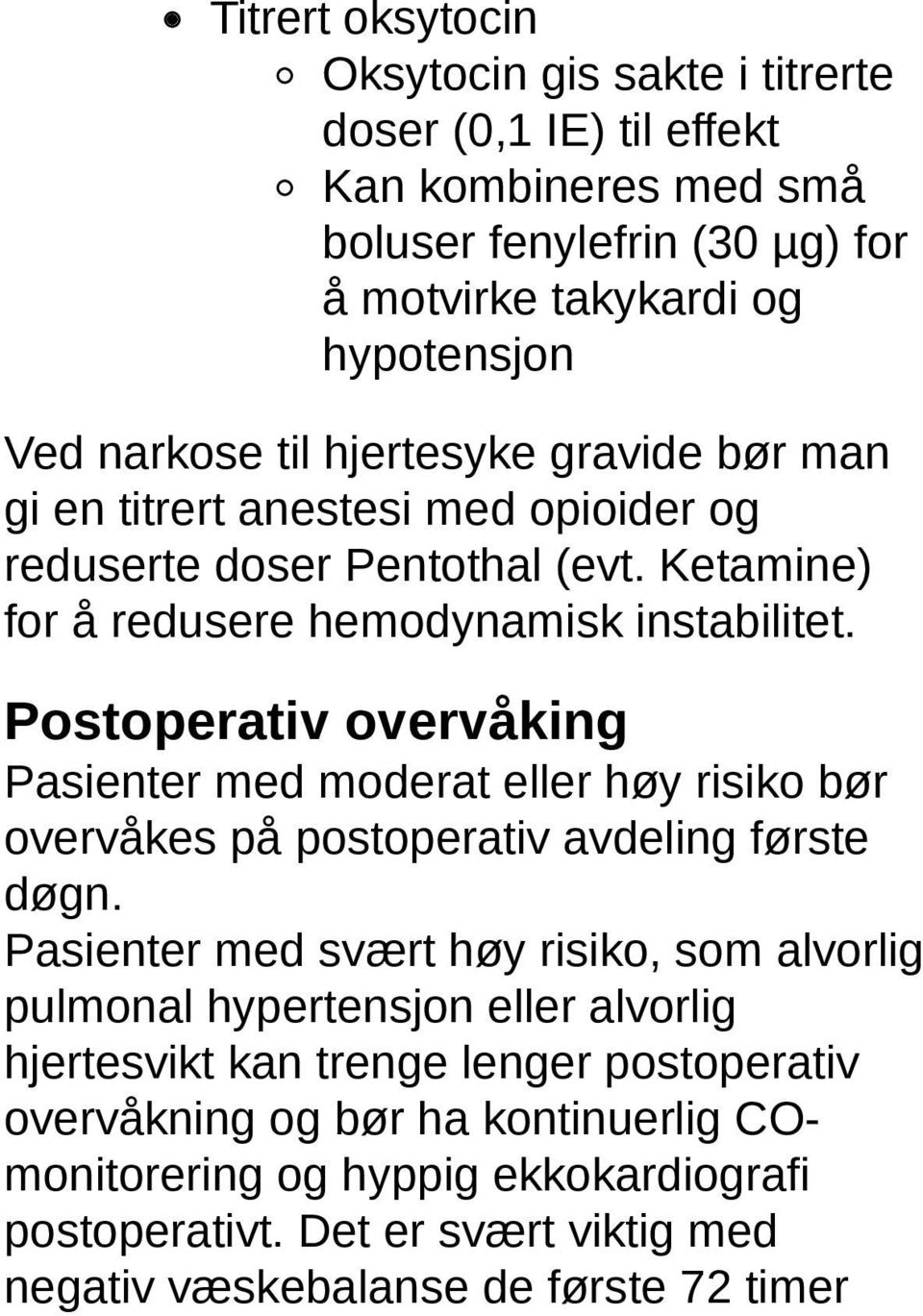 Postoperativ overvåking Pasienter med moderat eller høy risiko bør overvåkes på postoperativ avdeling første døgn.