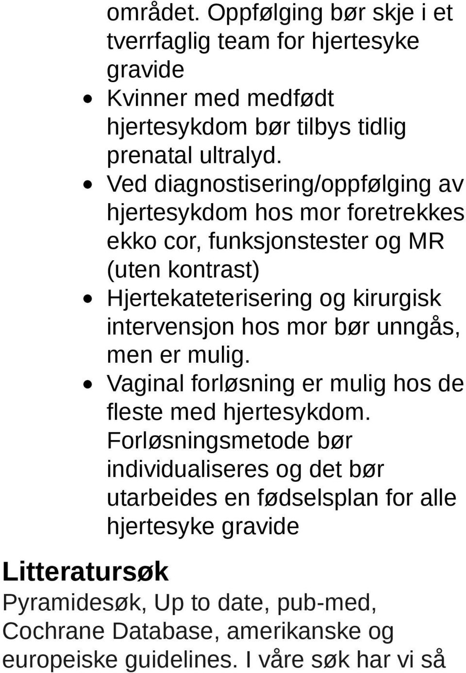 intervensjon hos mor bør unngås, men er mulig. Vaginal forløsning er mulig hos de fleste med hjertesykdom.