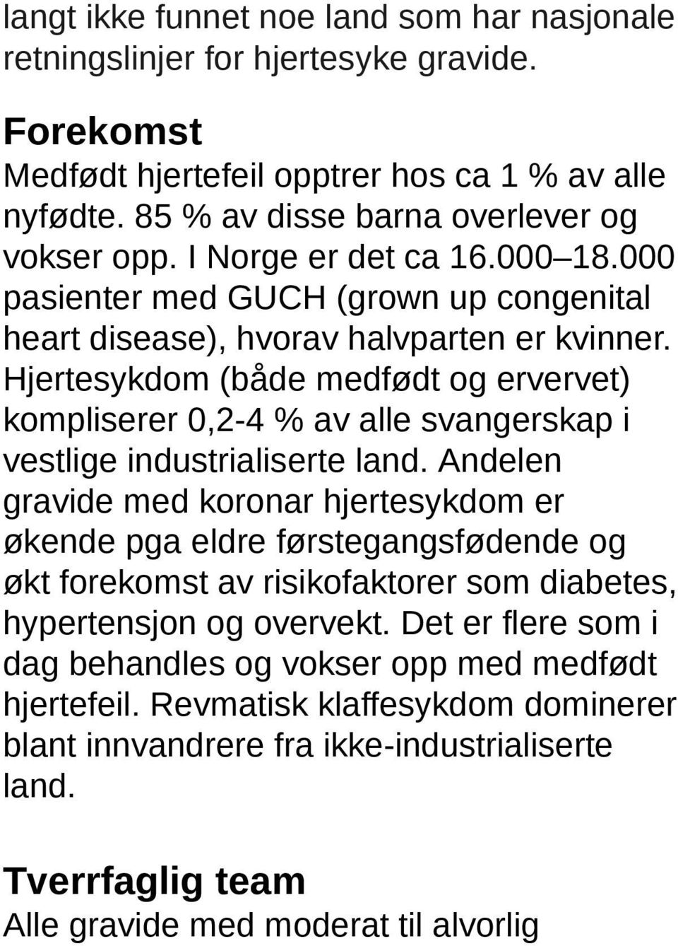 Hjertesykdom (både medfødt og ervervet) kompliserer 0,2-4 % av alle svangerskap i vestlige industrialiserte land.