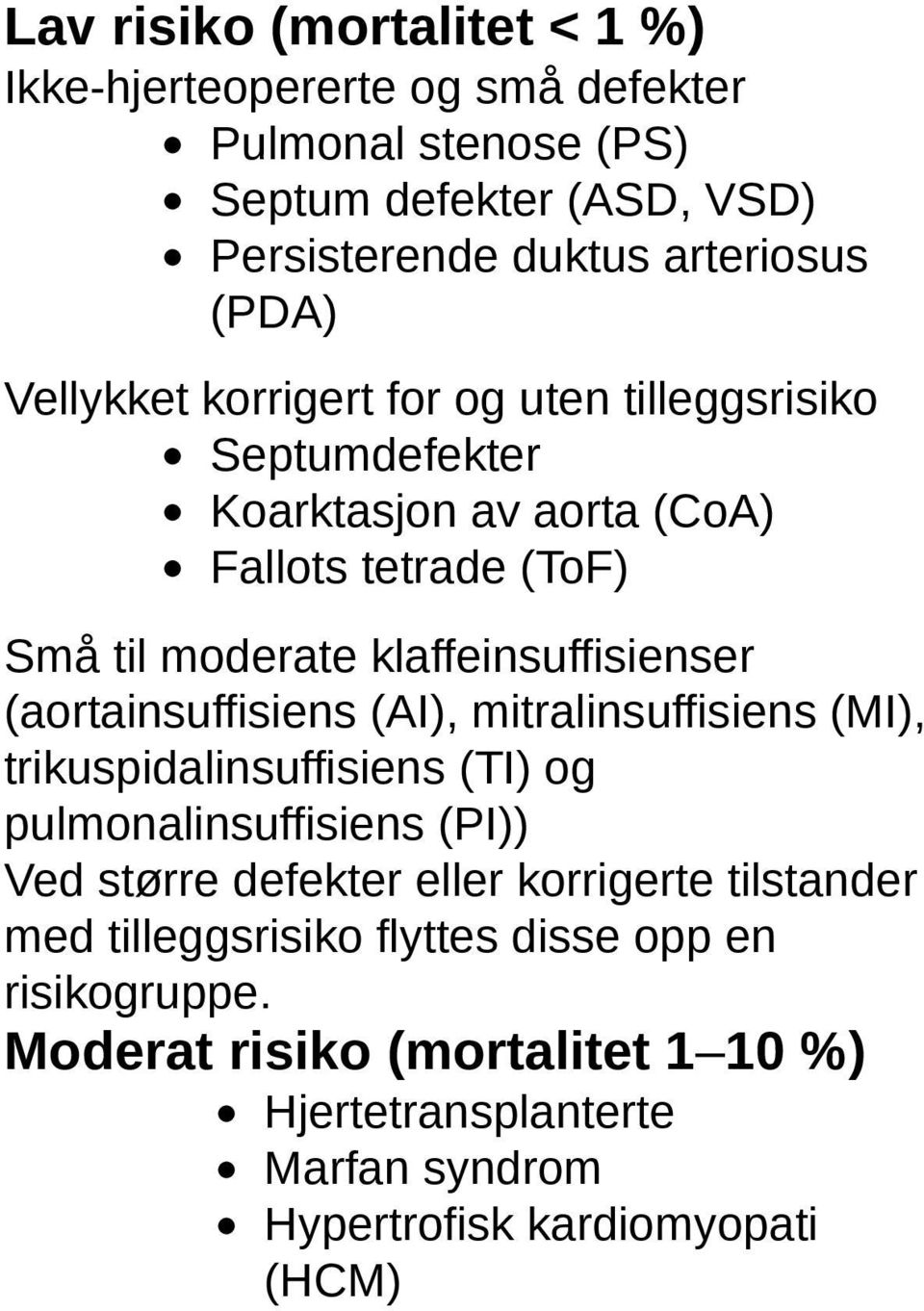 (aortainsuffisiens (AI), mitralinsuffisiens (MI), trikuspidalinsuffisiens (TI) og pulmonalinsuffisiens (PI)) Ved større defekter eller korrigerte