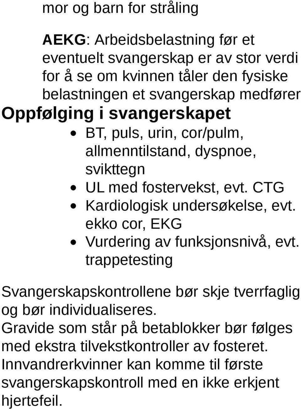 CTG Kardiologisk undersøkelse, evt. ekko cor, EKG Vurdering av funksjonsnivå, evt.