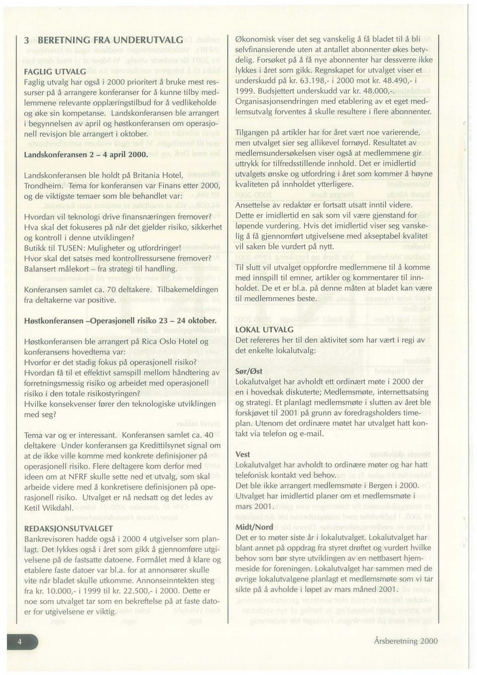 landskonferansen ble holdt p~ Britania Hotel, Trondheim. Tema for konferansen var Finans etter 2000, og de viktigste temaer som ble behandlet var: Hvordan vii teknologi drive finansn<eringen fremover?