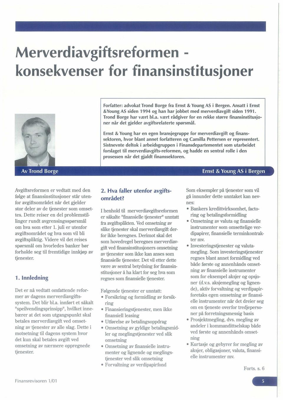 Ernst & Young har en egen bransjegruppe for merverdiavgift og finanssektoren, hvor blant annet forfatteren og Camilla Pettersen er representert.