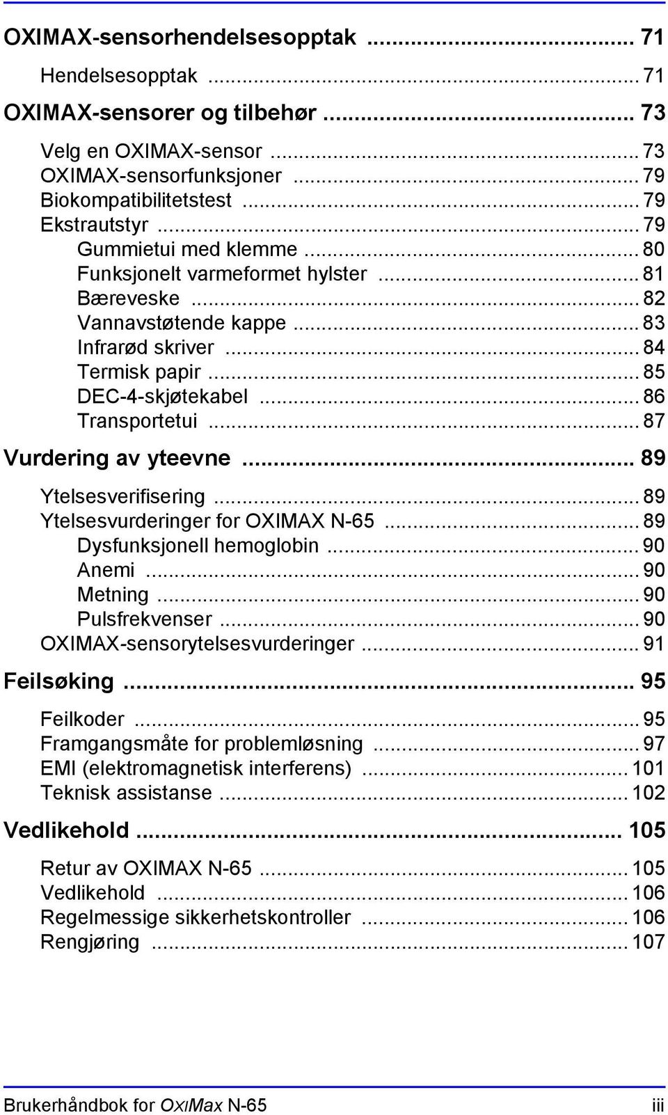 .. 87 Vurdering av yteevne... 89 Ytelsesverifisering... 89 Ytelsesvurderinger for OXIMAX N-65... 89 Dysfunksjonell hemoglobin... 90 Anemi... 90 Metning... 90 Pulsfrekvenser.