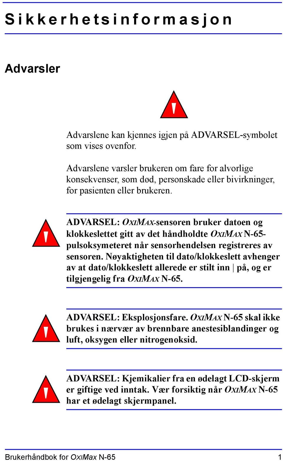 ADVARSEL: OXIMAX-sensoren bruker datoen og klokkeslettet gitt av det håndholdte OXIMAX N-65- pulsoksymeteret når sensorhendelsen registreres av sensoren.