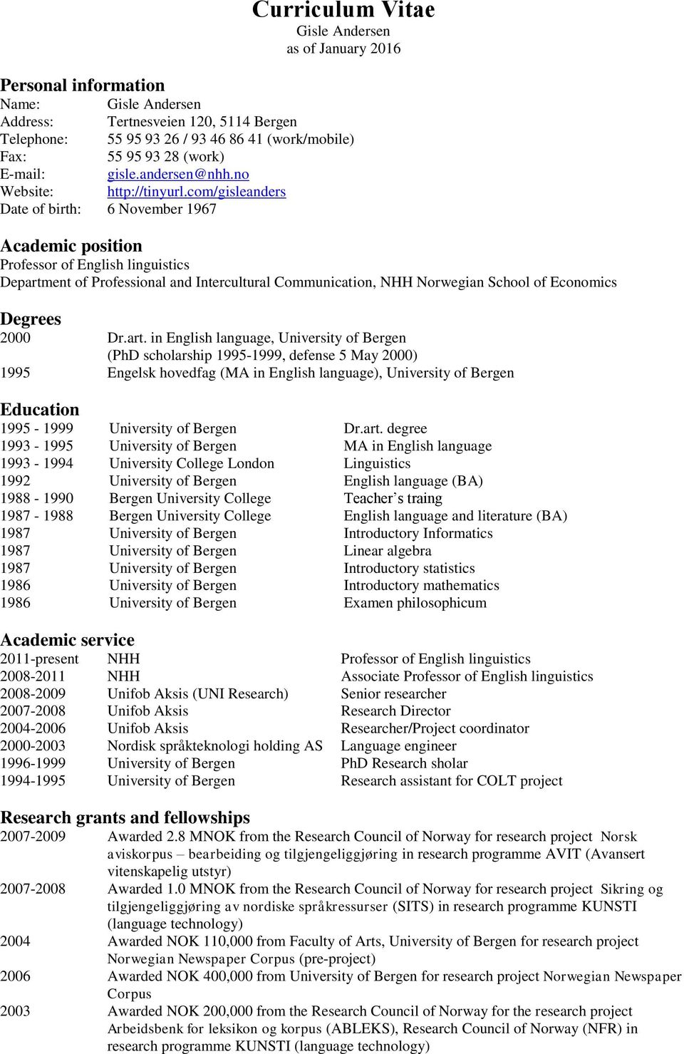 com/gisleanders Date of birth: 6 November 1967 Academic position Professor of English linguistics Department of Professional and Intercultural Communication, NHH Norwegian School of Economics Degrees