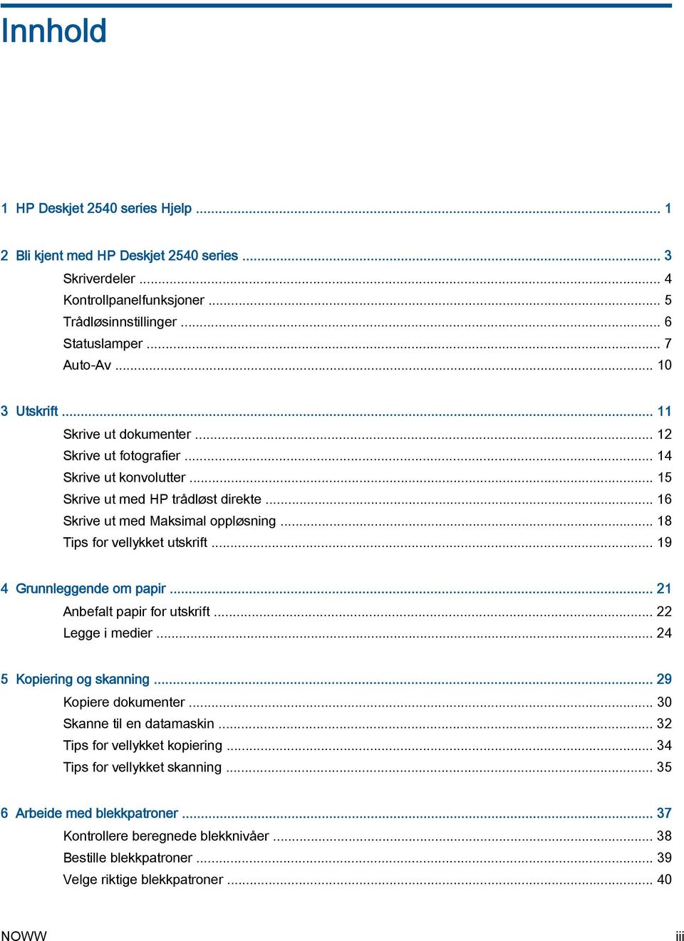 .. 18 Tips for vellykket utskrift... 19 4 Grunnleggende om papir... 21 Anbefalt papir for utskrift... 22 Legge i medier... 24 5 Kopiering og skanning... 29 Kopiere dokumenter.