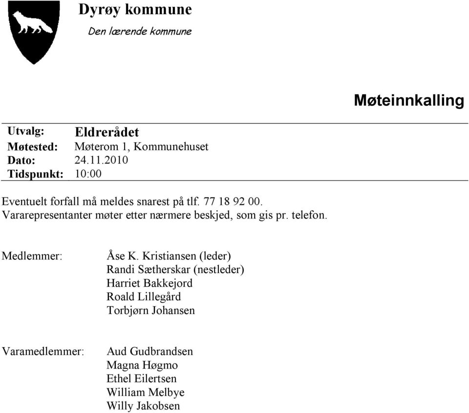 Vararepresentanter møter etter nærmere beskjed, som gis pr. telefon. Medlemmer: Åse K.