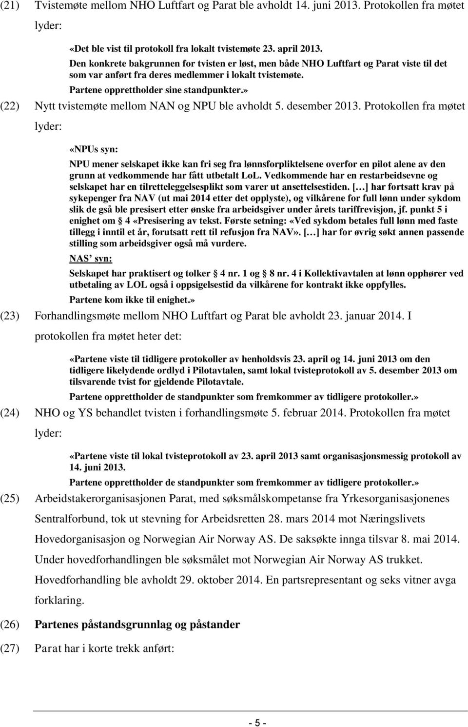 » (22) Nytt tvistemøte mellom NAN og NPU ble avholdt 5. desember 2013.