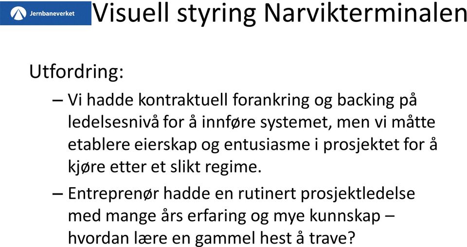 entusiasme i prosjektet for å kjøre etter et slikt regime.