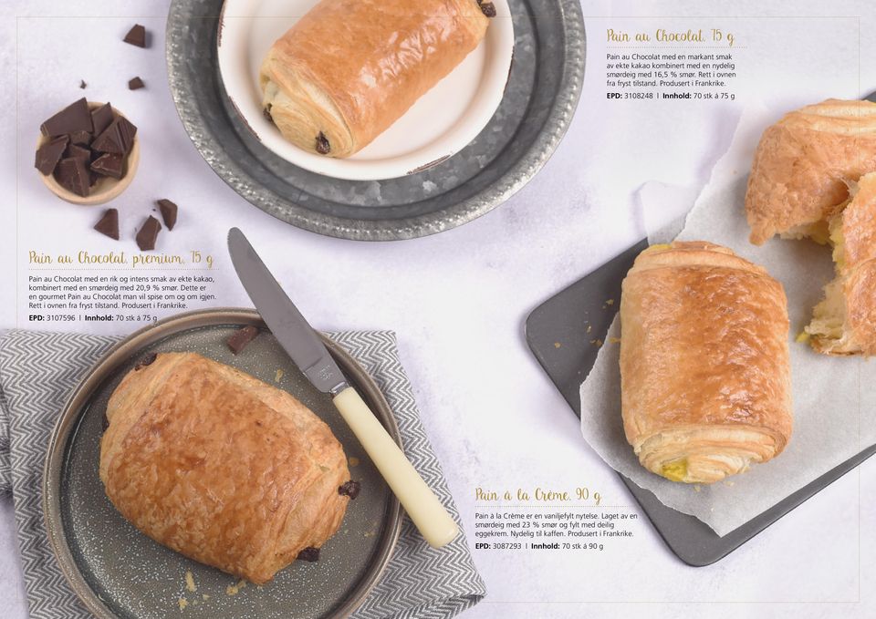 EPD: 3108248 Innhold: 70 stk á 75 g Pain au Chocolat, premium, 75 g Pain au Chocolat med en rik og intens smak av ekte kakao, kombinert med en smørdeig med 20,9 % smør.