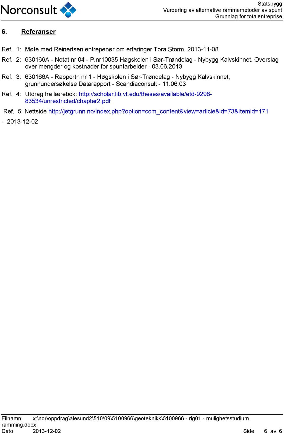 3: 630166A - Rapportn nr 1 - Høgskolen i Sør-Trøndelag - Nybygg Kalvskinnet, grunnundersøkelse Datarapport - Scandiaconsult - 11.06.03 Ref.