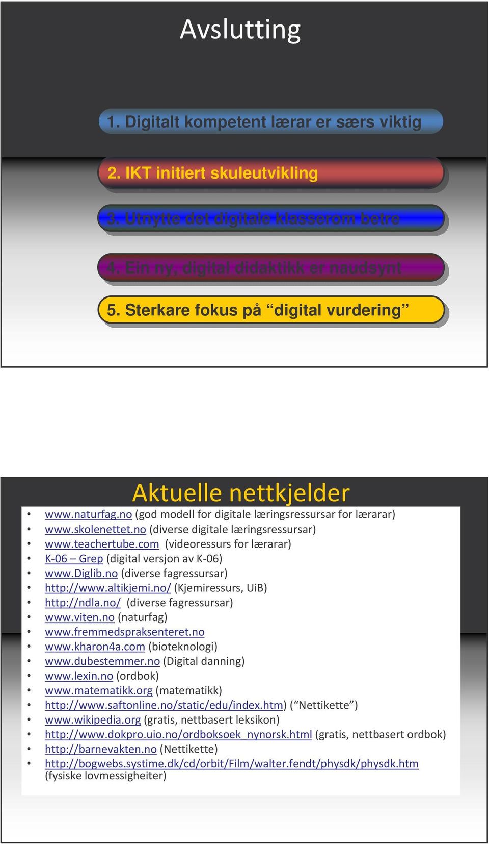 5. Sterkare fokus på på digital vurdering 8' C C C ' : 4 ' 4< C C C : 4 '< C C C #'%# : '4< @$> E : @$< CCC7 % : '<