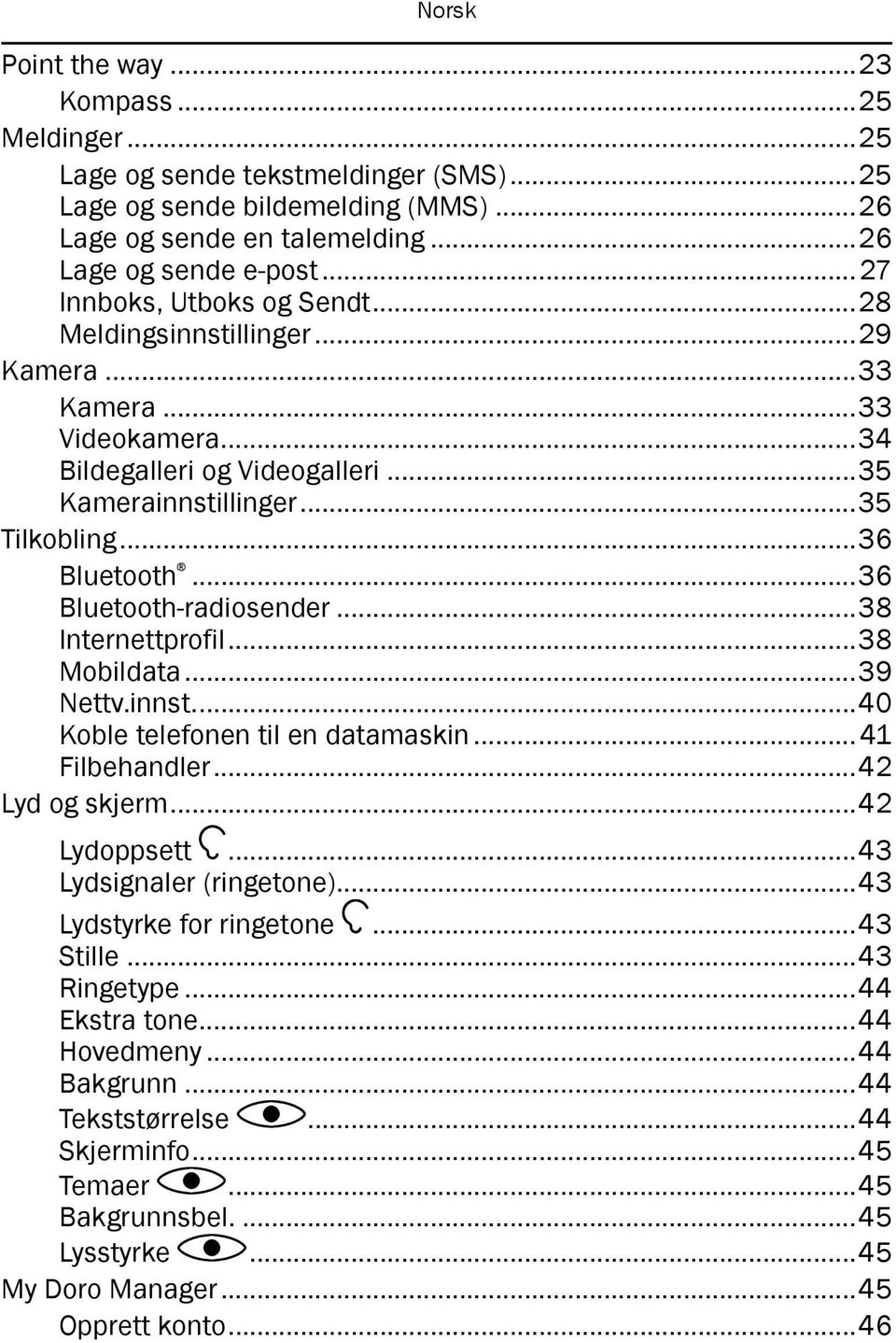 ..36 Bluetooth-radiosender...38 Internettprofil...38 Mobildata...39 Nettv.innst...40 Koble telefonen til en datamaskin... 41 Filbehandler...42 Lyd og skjerm...42 Lydoppsett...43 Lydsignaler (ringetone).