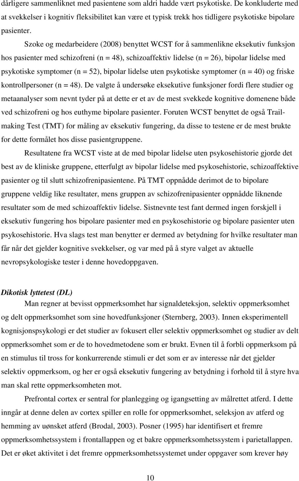 52), bipolar lidelse uten psykotiske symptomer (n = 40) og friske kontrollpersoner (n = 48).