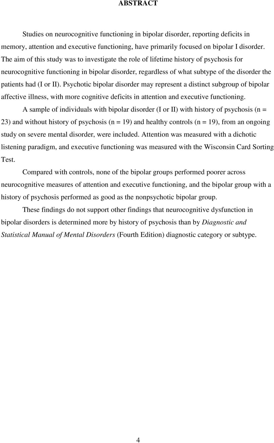 or II). Psychotic bipolar disorder may represent a distinct subgroup of bipolar affective illness, with more cognitive deficits in attention and executive functioning.