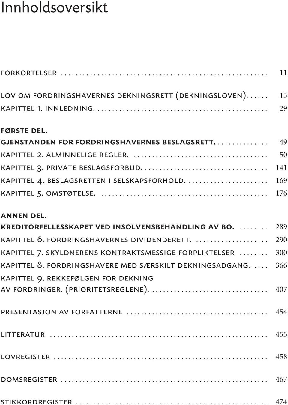 beslagsretten i selskapsforhold....................... 169 kapittel 5. omstøtelse............................................... 176 annen del. kreditorfellesskapet ved insolvensbehandling av bo.