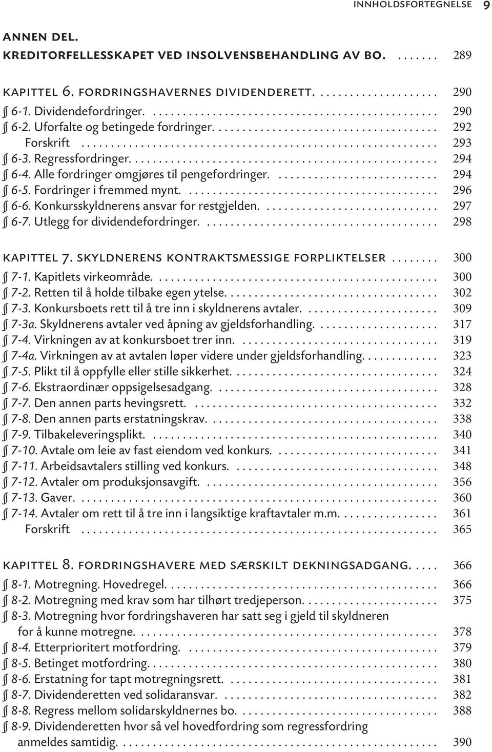 Alle fordringer omgjøres til pengefordringer............................ 294 6-5. Fordringer i fremmed mynt........................................... 296 6-6.