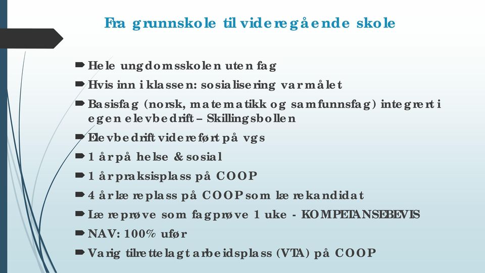 videreført på vgs 1 år på helse & sosial 1 år praksisplass på COOP 4 år læreplass på COOP som lærekandidat