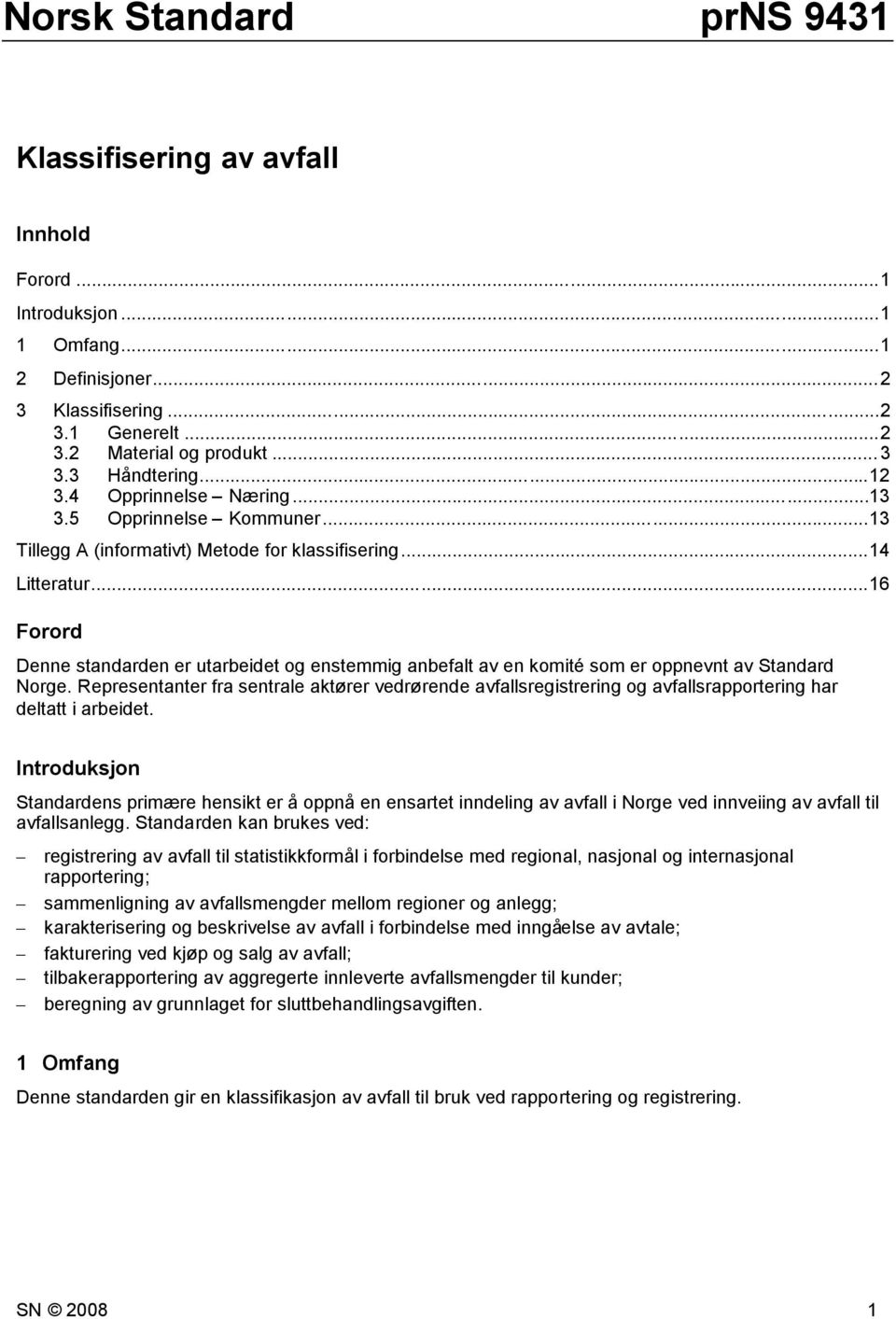 ..16 Forord Denne standarden er utarbeidet og enstemmig anbefalt av en komité som er oppnevnt av Standard Norge.