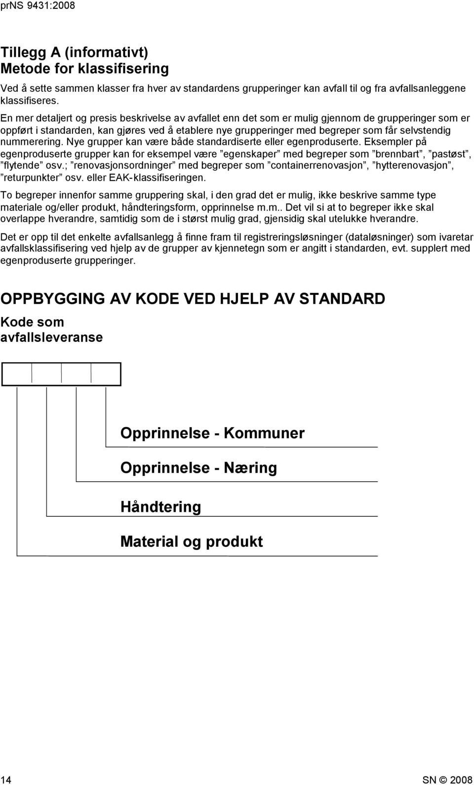 selvstendig nummerering. Nye grupper kan være både standardiserte eller egenproduserte.