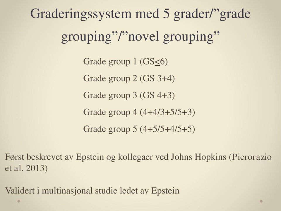 (4+4/3+5/5+3) Grade group 5 (4+5/5+4/5+5) Først beskrevet av Epstein og