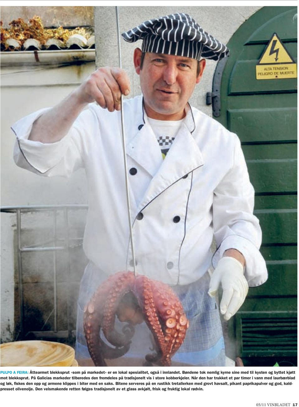 På Galicias markeder tilberedes den fremdeles på tradisjonelt vis i store kobberkjeler.