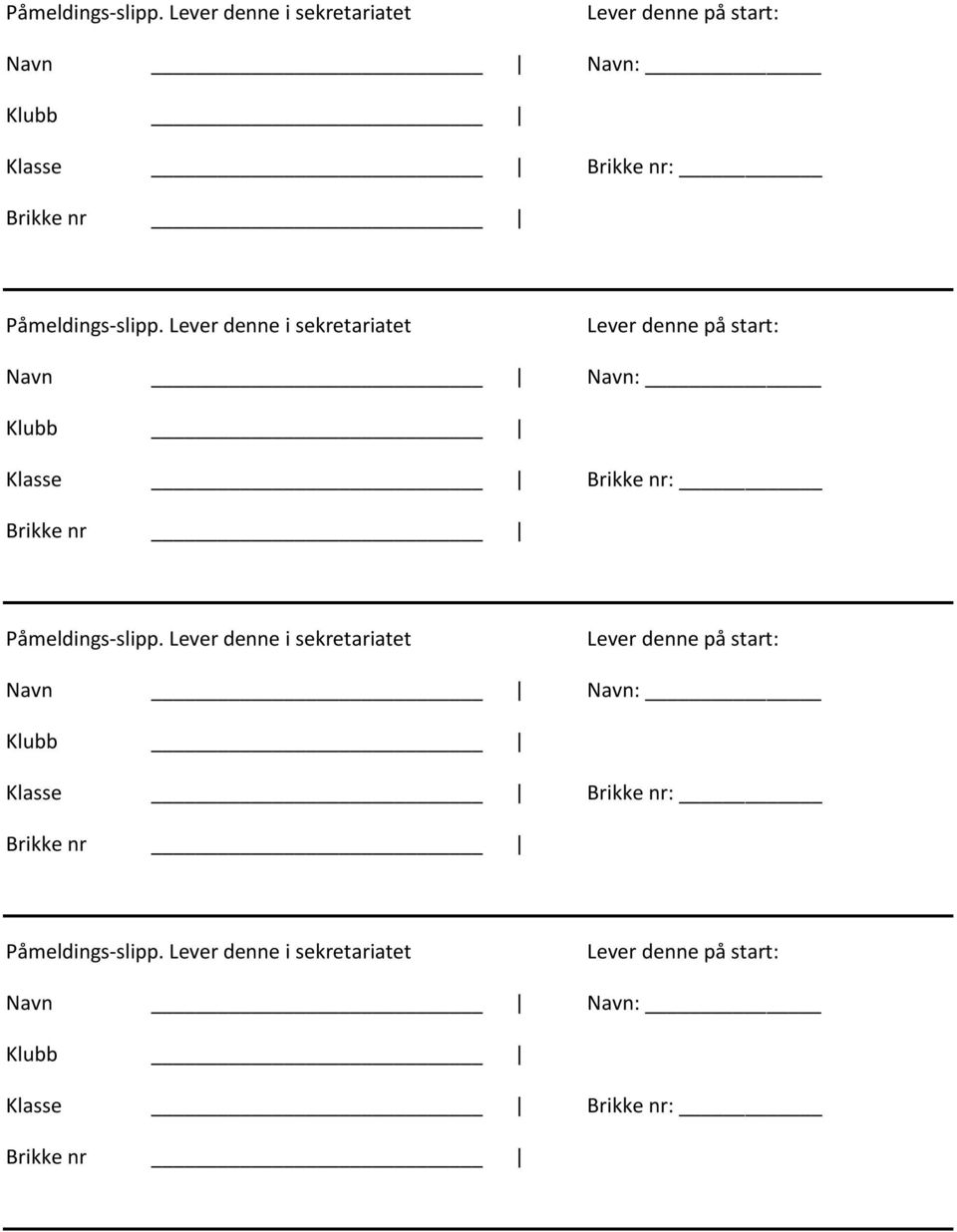 sekretariatet Lever denne på start: Navn Navn: Klubb Klasse Brikke nr: Brikke nr   sekretariatet Lever denne på