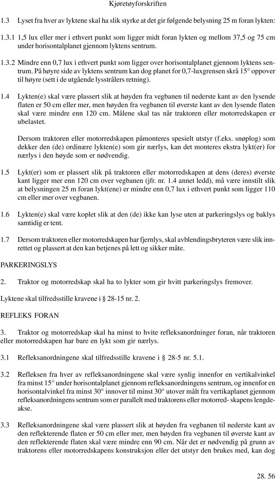 På høyre side av lyktens sentrum kan dog planet for 0,7-luxgrensen skrå 15