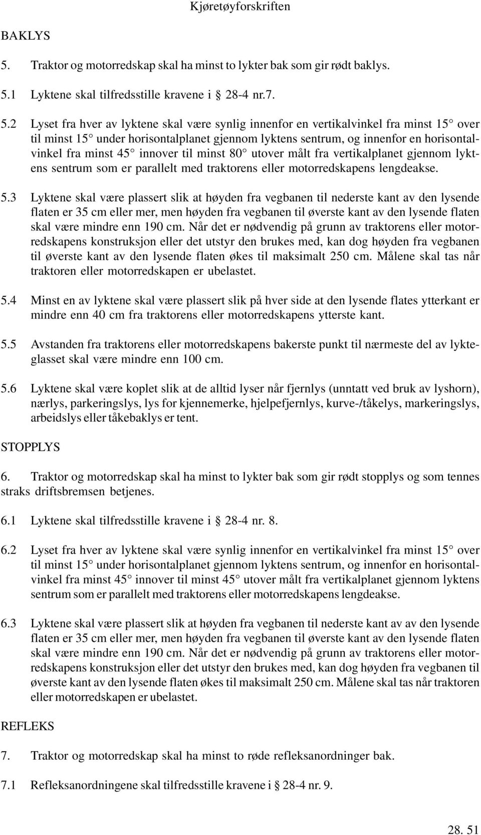 1 Lyktene skal tilfredsstille kravene i 28-4 nr.7. 5.