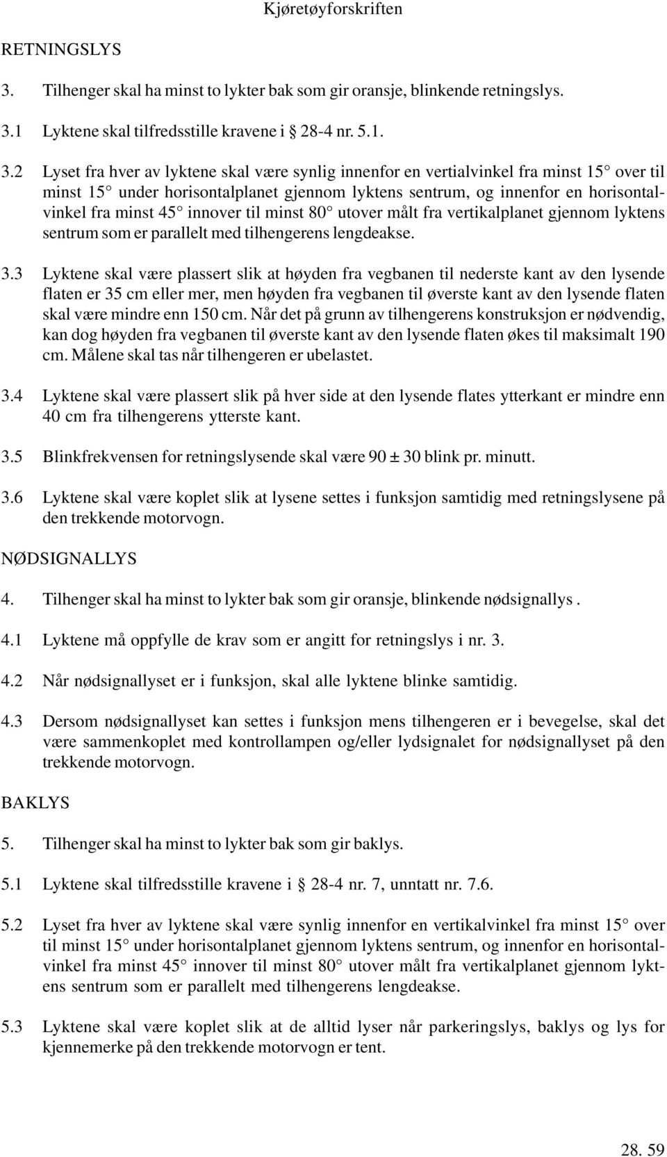 1 Lyktene skal tilfredsstille kravene i 28-4 nr. 5.1. 3.