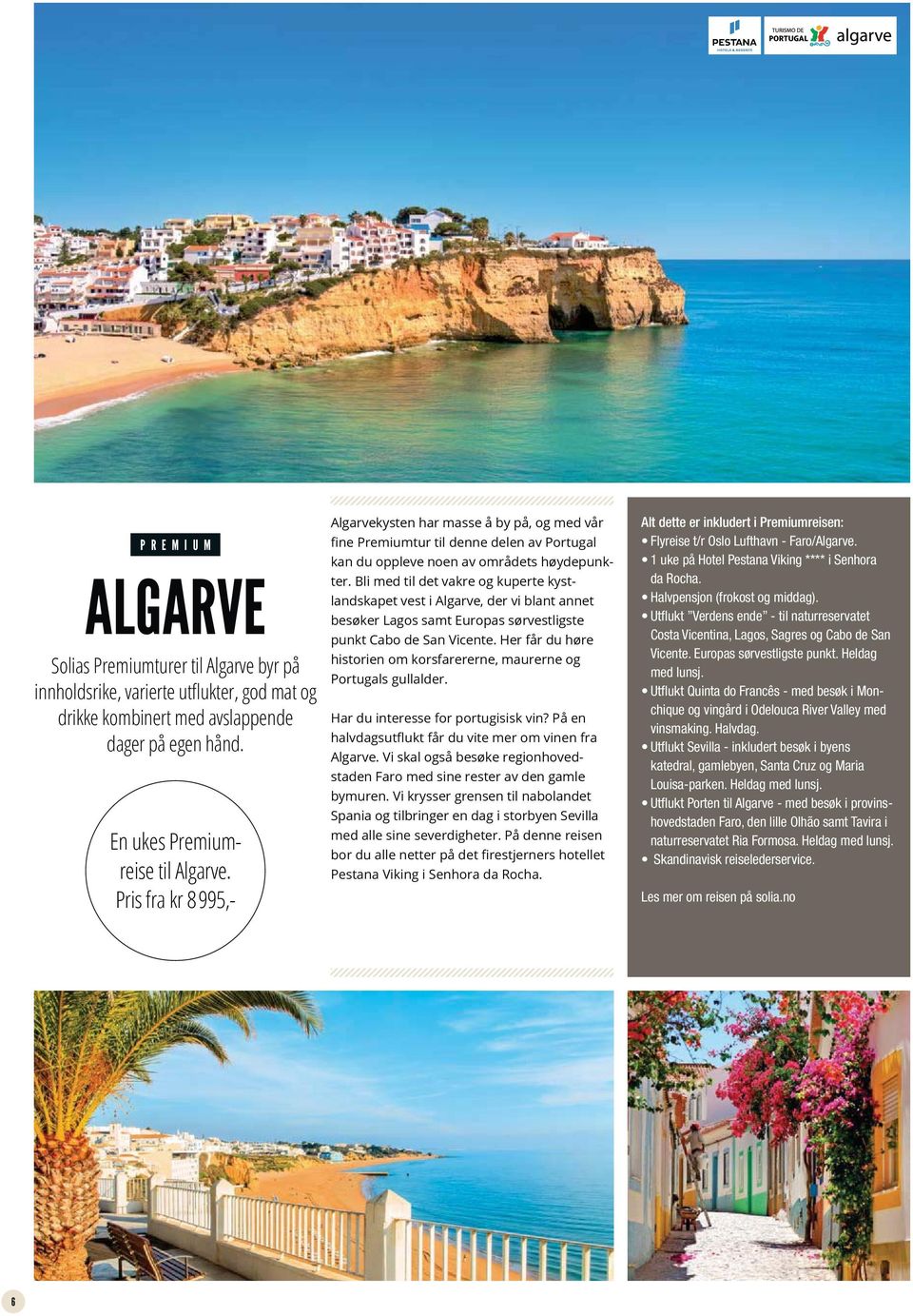 Bli med til det vakre og kuperte kystlandskapet vest i Algarve, der vi blant annet besøker Lagos samt Europas sørvestligste punkt Cabo de San Vicente.