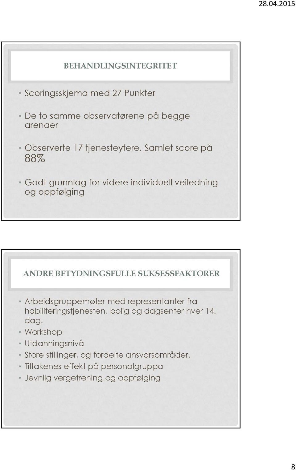 Samlet score på 88% Godt grunnlag for videre individuell veiledning og oppfølging ANDRE BETYDNINGSFULLE SUKSESSFAKTORER