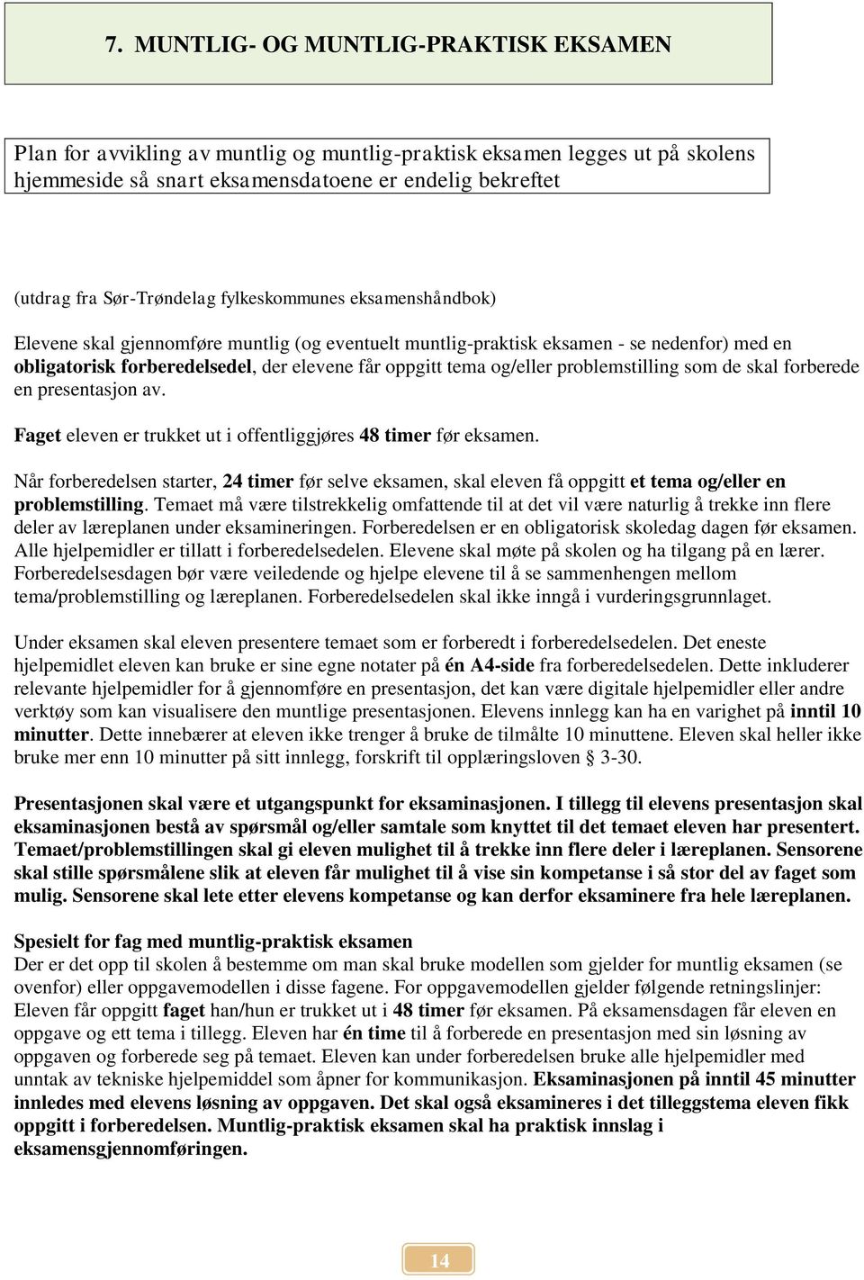 og/eller problemstilling som de skal forberede en presentasjon av. Faget eleven er trukket ut i offentliggjøres 48 timer før eksamen.